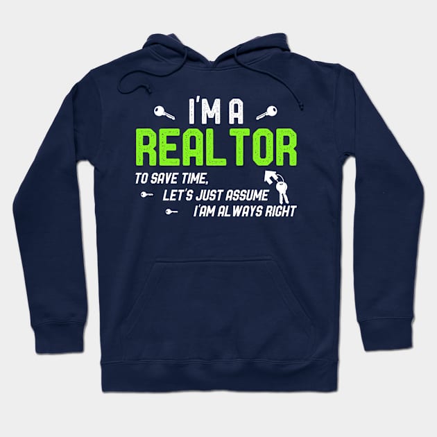 I'm a Realtor To Save Time Let's Just Assume I'm Always Right Hoodie by kaza191